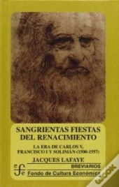 Sangrientas Fiestas Del Renacimiento: La Era De Carlos V, Francisco Iy Soliman (1500-1557)