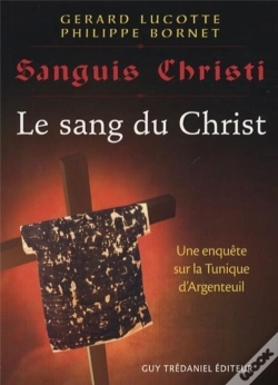 Capa do artigo Sanguis Christi, J'Ai Vu Le Sang Du Christ ; Une Enquête Sur La Tunique D'Argenteuil