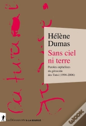 Sans Ciel Ni Terre : Paroles Orphelines Du Génocide Des Tutsi (1994-2006)