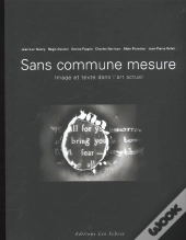 Sans Commune Mesure ; Image Et Texte Dans L'Art Actuel