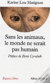 Sans Les Animaux, Le Monde Ne Serait Pas Humain