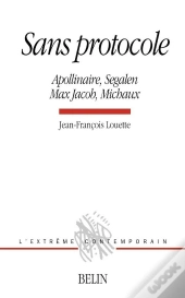 Sans Protocole ; Apollinaire, Segalen, Max Jacob, Michaux