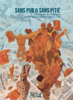 Capa do artigo Sans Pub & Sans Pitié : Chroniques De La Brique, Journal Libre Et Indépendant À Lille