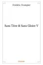 Sans Titre & Sans Gloire V - Preview