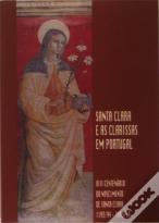 Santa Clara e As Clarissas em Portugal - V I I I Centenário do Nascimento