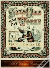 Santa Claus And His Works (Rw Classics Edition, Illustrated)