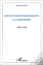 Santé Et Société Esclavagiste À La Martinique (1802-1848)