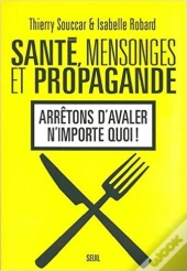 Santé, Mensonges Et Propagande ; Arrêtons D'Avaler N'Importe Quoi