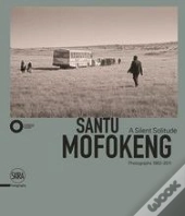 Santu Mofokeng: A Silent Solitude Photographs 1982-2011 /Anglais