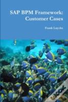 Sap Bpm Framework: Customer Cases
