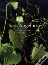 Sara Angelucci: Undergrowth / Brousailles
