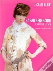 Sarah Bernhardt ; L'Art Et La Vie