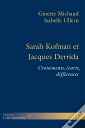 Sarah Kofman Et Jacques Derrida ; Croisements, Écarts, Differences