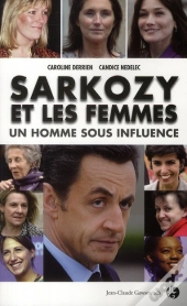 Sarkozy Et Les Femmes ; Un Homme Sous Influence