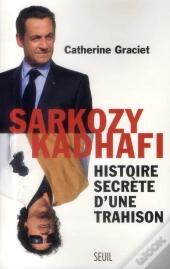 Sarkozy-Kadhafi ; Histoire Secrète D'Une Trahison