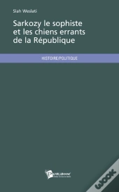 Sarkozy Le Sophiste Et Les Chiens Errants De La République