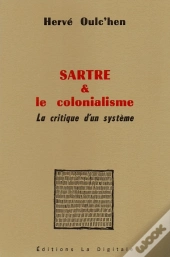 Sartre Et Le Colonialisme ; La Critique D'Un Système