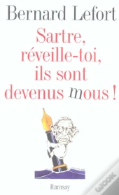 Sartre, Reveille-Toi, Ils Sont Devenus Mous !