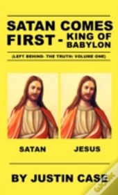 Satan Comes First - King Of Babylon (Left Behind- The Truth