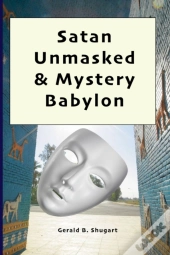Satan Unmasked & Mystery Babylon