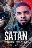 Satan You Cannot Have My Son