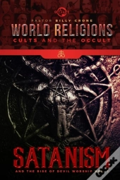 Satanism & The Rise Of Devil Worship Vol.1