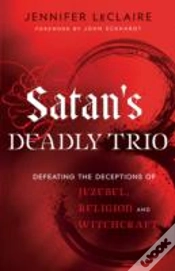 Capa do artigo Satan`S Deadly Trio Â€“ Defeating The Deceptions Of Jezebel, Religion And Witchcraft