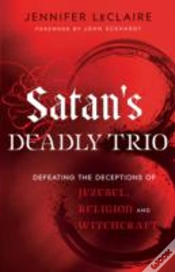 Capa do artigo Satan`S Deadly Trio Â€“ Defeating The Deceptions Of Jezebel, Religion And Witchcraft