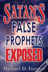 Satan'S False Prophets Exposed