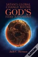 Satan'S Global Change Before God'S Fiery Judgment