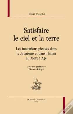 Capa do artigo Satisfaire Le Ciel Et La Terre ; Les Fondations Pieuses Dans Le Judaisme Et Dans L'Islam Au Moyen Âge