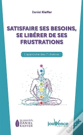 Satisfaire Ses Besoins, Se Liberer De Ses Frustrations