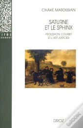 Saturne Et Le Sphinx : Proudhon, Courbet Et L'Art Justicier