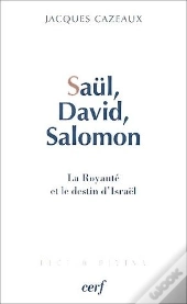 Saül, David, Salomon ; La Royauté Et Le Destin D'Israël