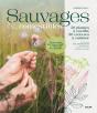 Sauvages & Comestibles : 50 Plantes À Cueillir, 50 Recettes À Cuisiner - Preview