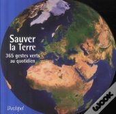 Sauver La Terre ; 365 Gestes Verts Au Quotidien