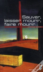 Sauver, Laisser Mourir, Faire Mourir