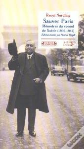 Sauver Paris ; Memoires Du Consul De Suede 1905-1944