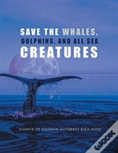 Save The Whales, Dolphins, And All Sea Creatures