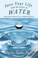 Save Your Life With The Elixir Of Water