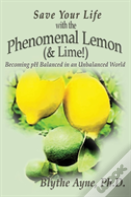 Save Your Life With The Phenomenal Lemon (& Lime!)
