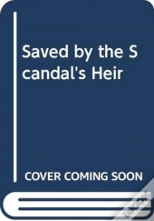 Saved By The Scandal'S Heir