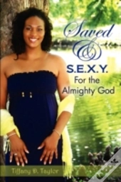 Saved & S.E.X.Y. For The Almighty God