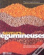 Saveurs De Legumineuses ; 125 Recettes Pour Mieux Les Connaitre Et Les Cuisiner