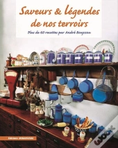 Saveurs Et Legendes De Nos Terroirs, Plus De 70 Recettes