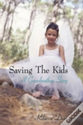 Saving The Kids  A Grandmother'S Story