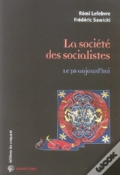 Savoir/Agir : La Société Des Socialistes Le Ps Aujourd'Hui