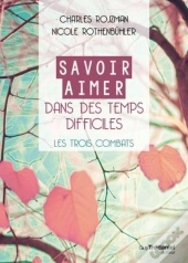 Savoir Aimer Dans Des Temps Difficiles ; Les Trois Combats