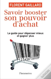 Savoir Booster Son Pouvoir D'Achat ; Le Guide Pour Dépenser Mieux Et Gagner Plus