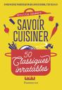 Savoir Cuisiner : 50 Classiques Inratables - Preview
